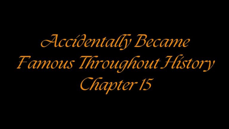 Accidentally Became Famous Throughout History Chapter 15