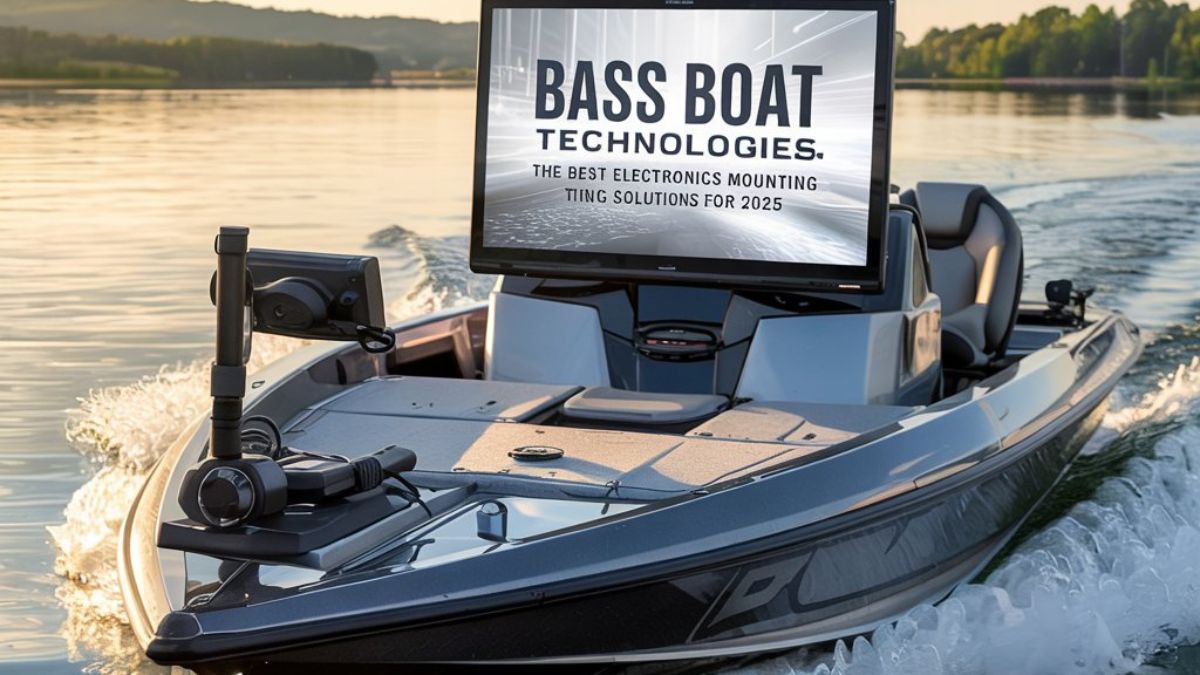 Bass Boat Technologies: The Best Electronics Mounting Solutions for 2025 Bass Boat Technologies